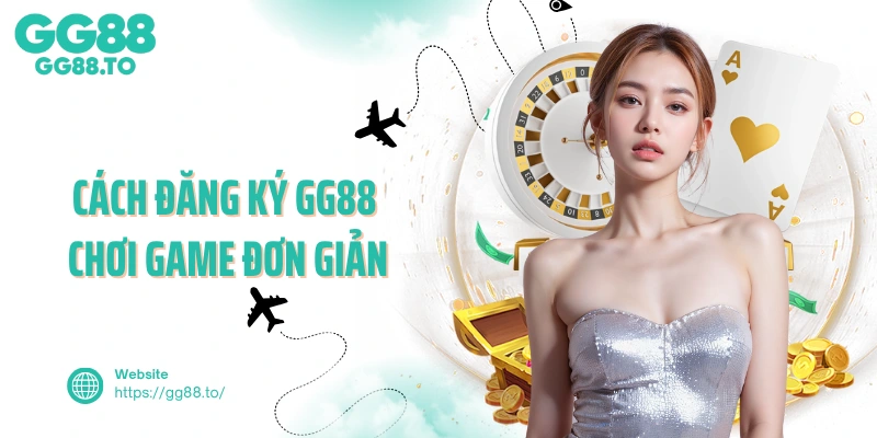 Cách đăng ký GG88 chơi game đơn giản