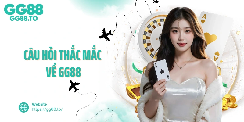 Câu hỏi thắc mắc về GG88
