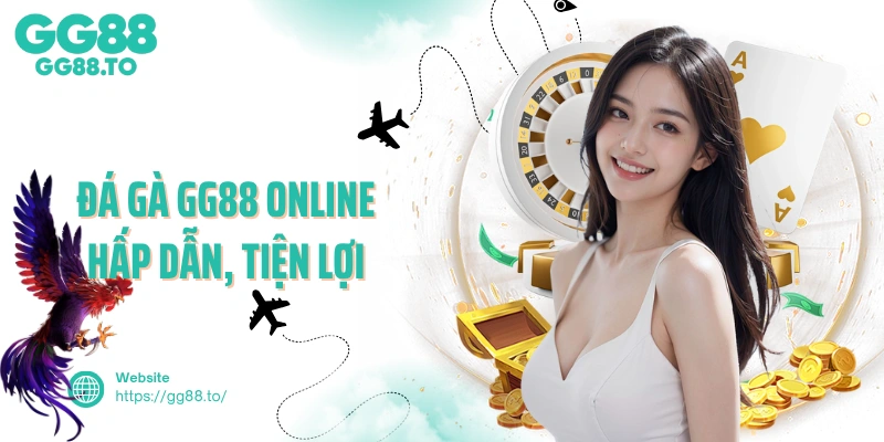 Đá gà GG88 online hấp dẫn, tiện lợi 