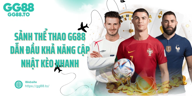 Sảnh thể thao GG88 dẫn đầu khả năng cập nhật kèo nhanh