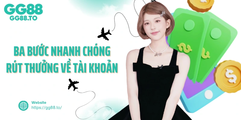Ba bước nhanh chóng rút thưởng về tài khoản