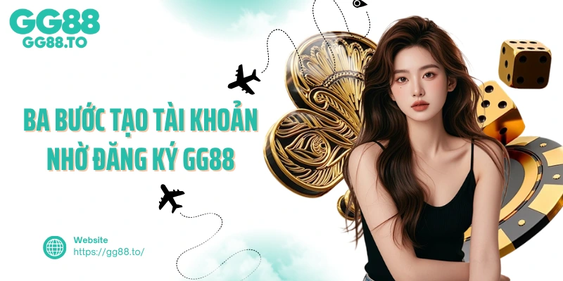 Ba bước tạo tài khoản nhờ đăng ký GG88