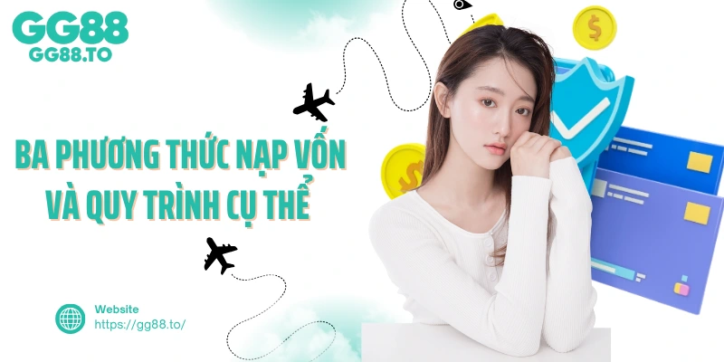 Ba phương thức nạp vốn và quy trình cụ thể