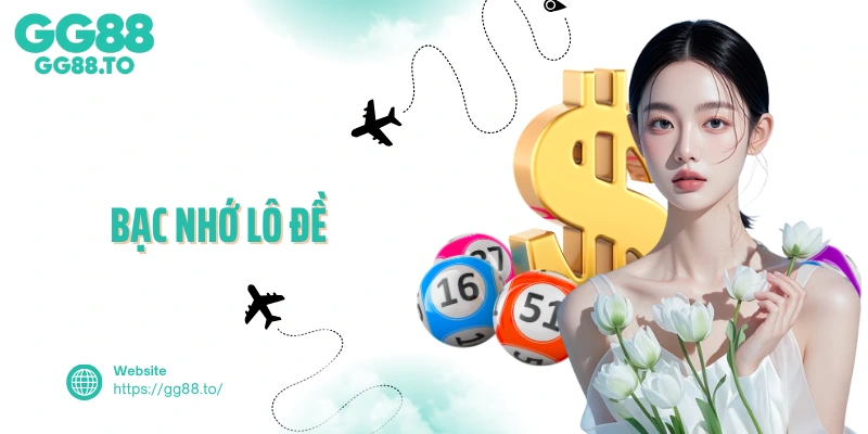 Kinh Nghiệm Áp Dụng Bạc Nhớ Lô Đề Hiệu Quả Tại GG88