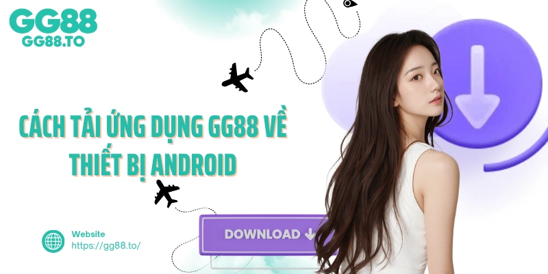 Cách tải ứng dụng GG88 về thiết bị Android