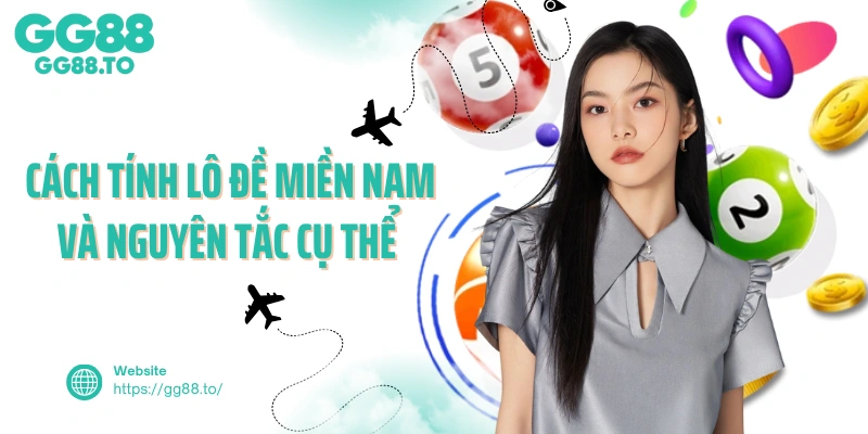 Cách tính lô đề miền Nam và nguyên tắc cụ thể 