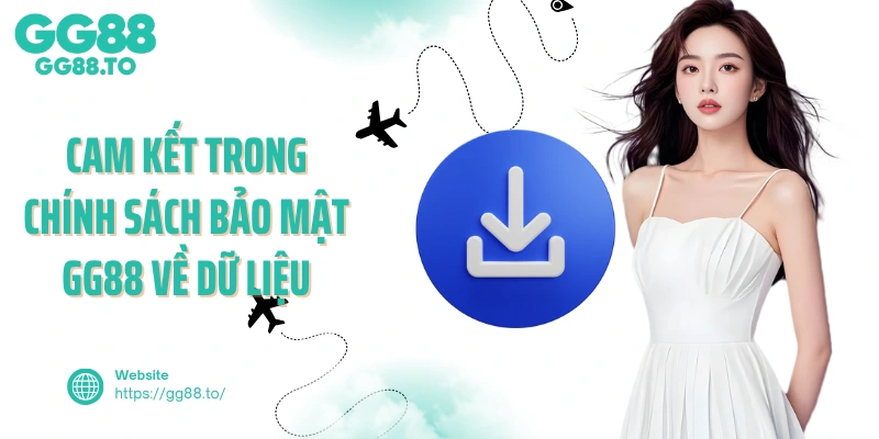 Cam kết trong chính sách bảo mật GG88 về dữ liệu