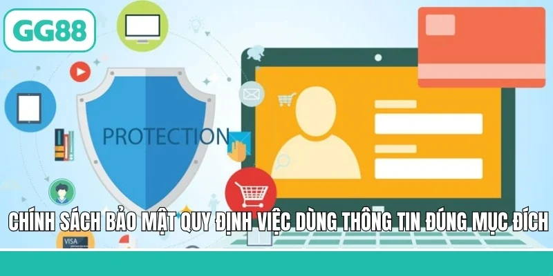 Chính sách bảo mật quy định việc dùng thông tin đúng mục đích