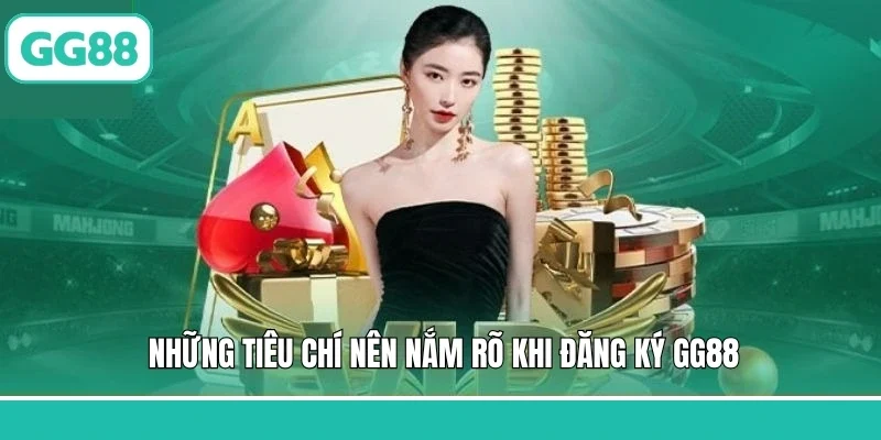 Những tiêu chí nên nắm rõ khi đăng ký GG88