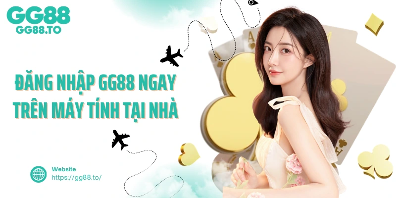Đăng nhập GG88 ngay trên máy tính tại nhà