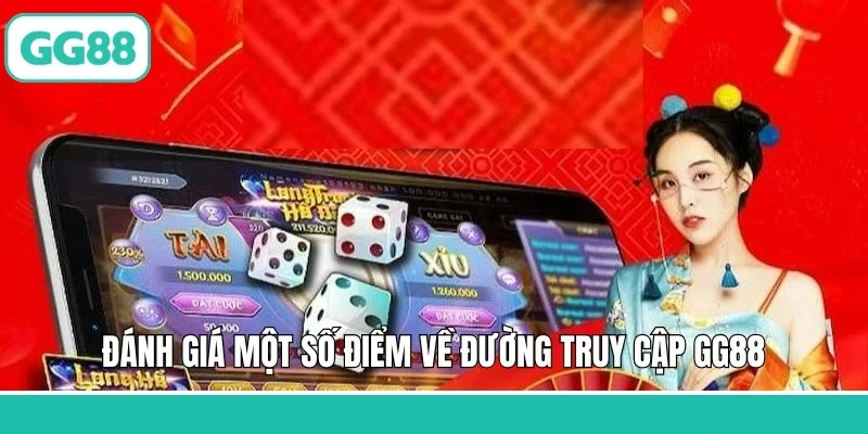 Đánh giá một số điểm về đường truy cập GG88