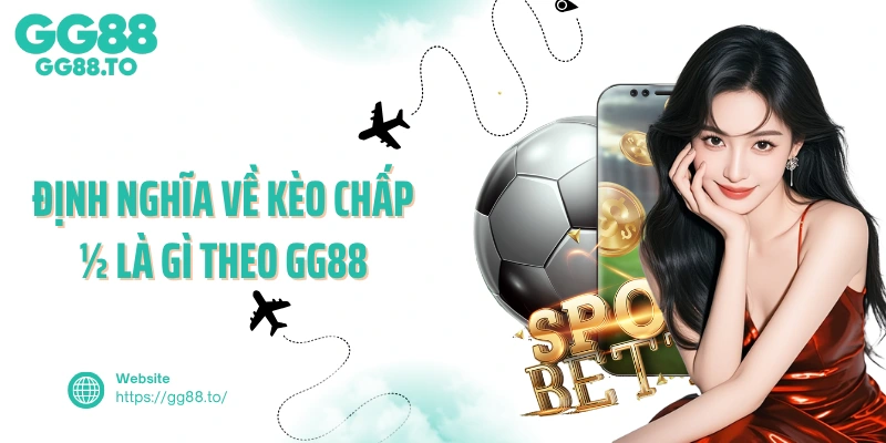 Định nghĩa về kèo chấp ½ là gì theo GG88