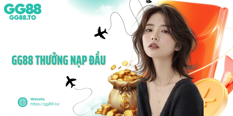 GG88 Thưởng Nạp Đầu Ngay Trong Lần Truy Cập Đầu Tiên
