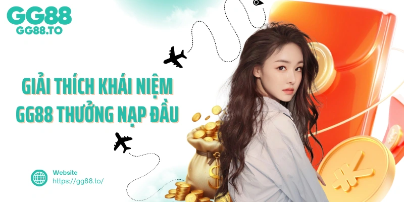 Giải thích khái niệm GG88 thưởng nạp đầu