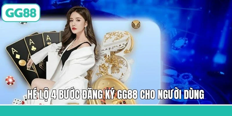 Hé lộ 4 bước đăng ký GG88 cho người dùng