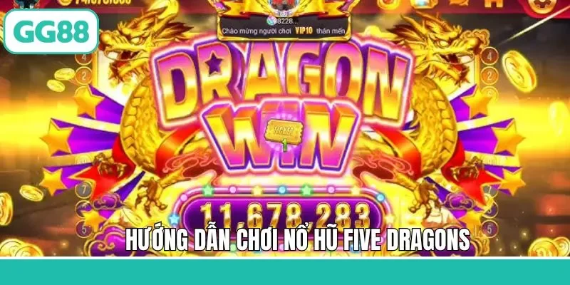 Tiến trình quay hũ Five Dragons trên GG88 