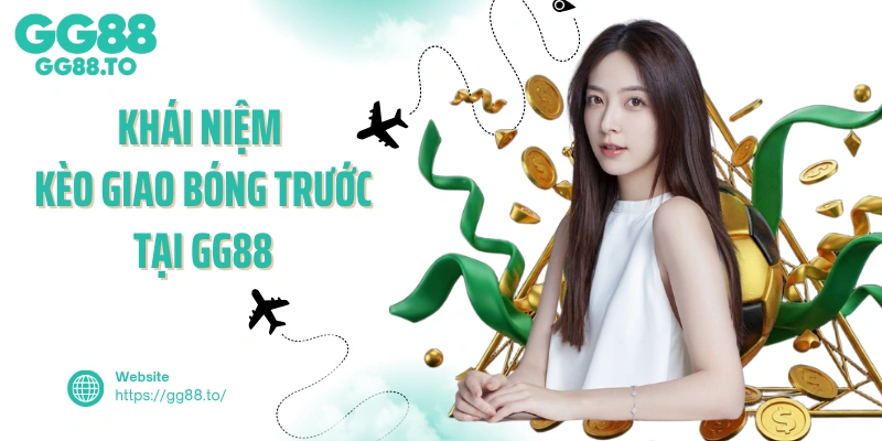 Khái niệm kèo giao bóng trước tại GG88
