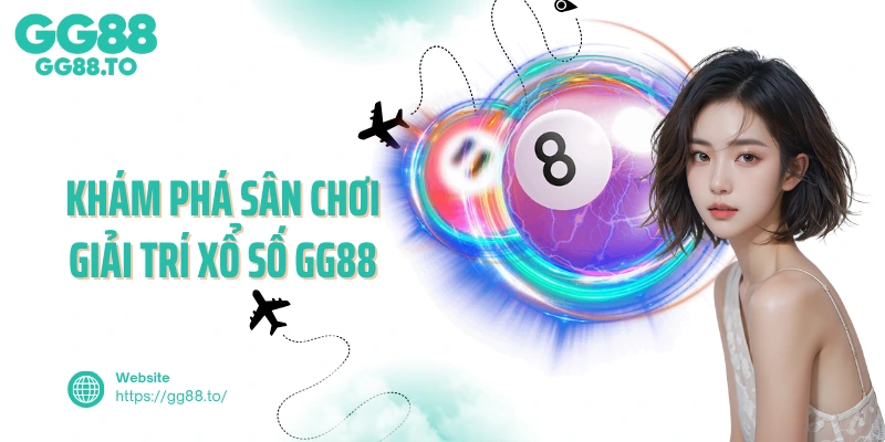 Khám phá sân chơi giải trí xổ số GG88 