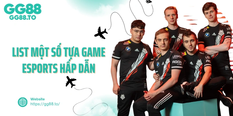 List một số tựa game Esports hấp dẫn