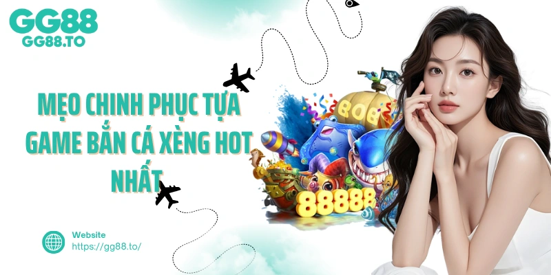 Mẹo chinh phục tựa game bắn cá xèng hot nhất 