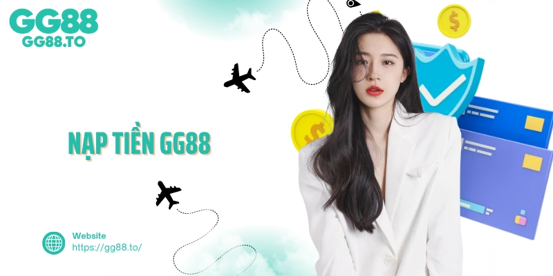 Nạp Tiền GG88 - Quy Trình Thân Thiện, Nhận Ngay Vốn Chơi