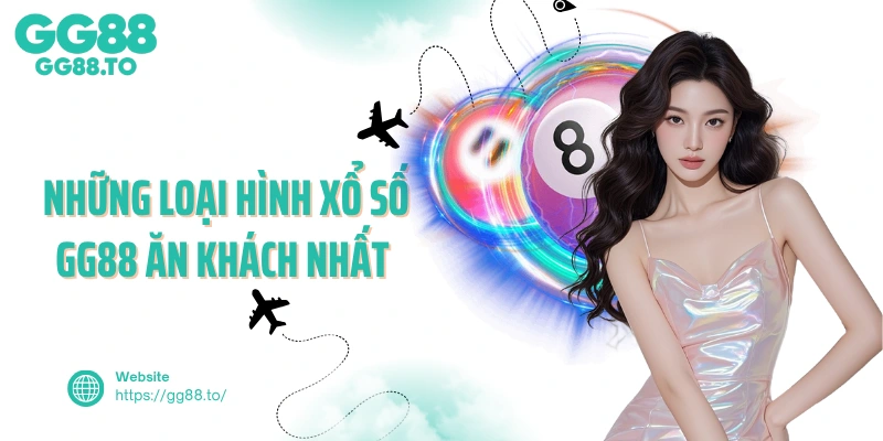  Những loại hình xổ số GG88 ăn khách nhất