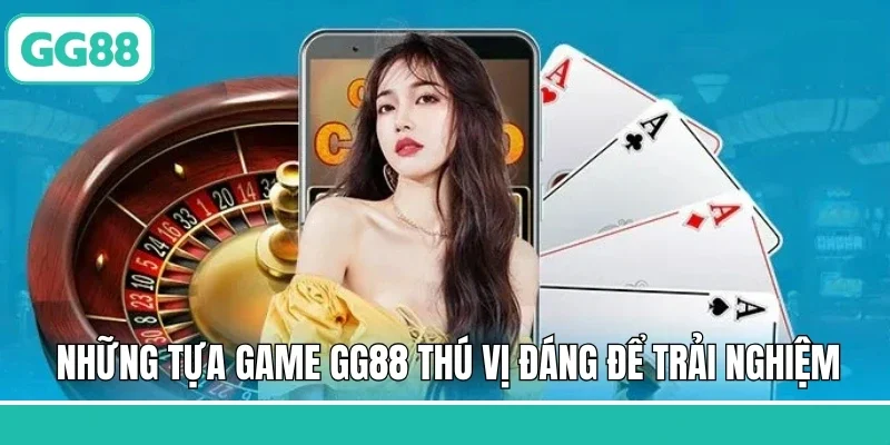 Những tựa game GG88 thú vị đáng để trải nghiệm