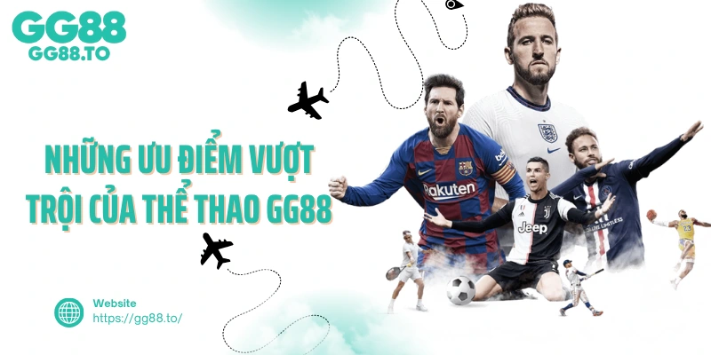 Những ưu điểm vượt trội của thể thao GG88 hiện nay