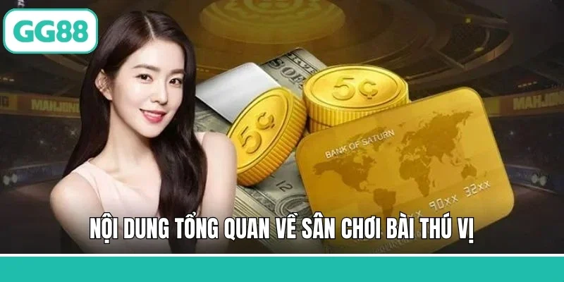 Nội dung tổng quan về sân chơi bài thú vị