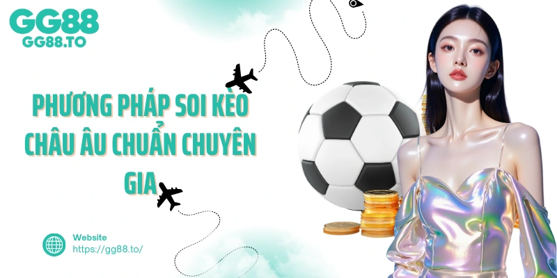 Phương pháp soi kèo châu Âu chuẩn chuyên gia