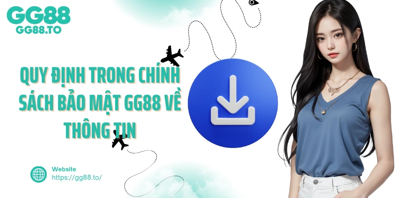 Quy định trong chính sách bảo mật GG88 về thông tin