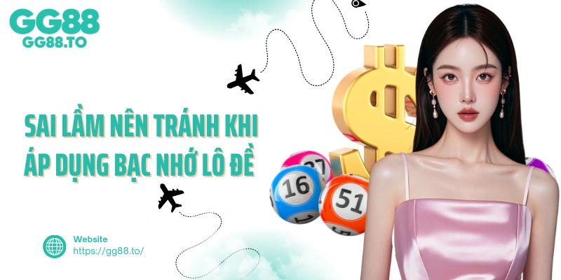 Sai lầm nên tránh khi áp dụng bạc nhớ lô đề 