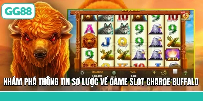 Khám phá thông tin sơ lược về game Slot Charge Buffalo