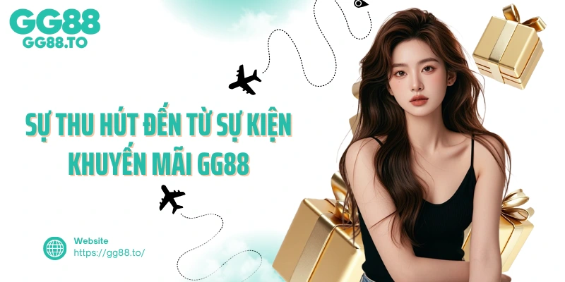Sự thu hút đến từ sự kiện khuyến mãi GG88