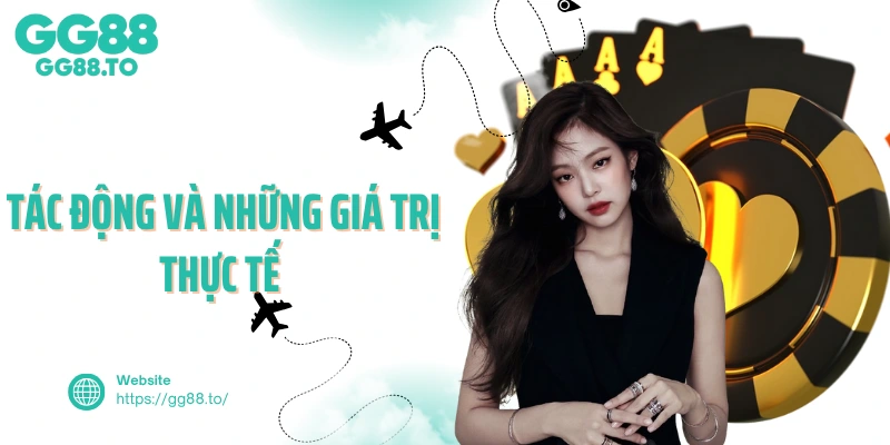 Tác động và những giá trị thực tế 