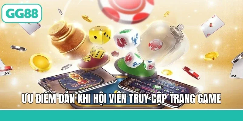 Ưu điểm dẫn khi hội viên truy cập trang game
