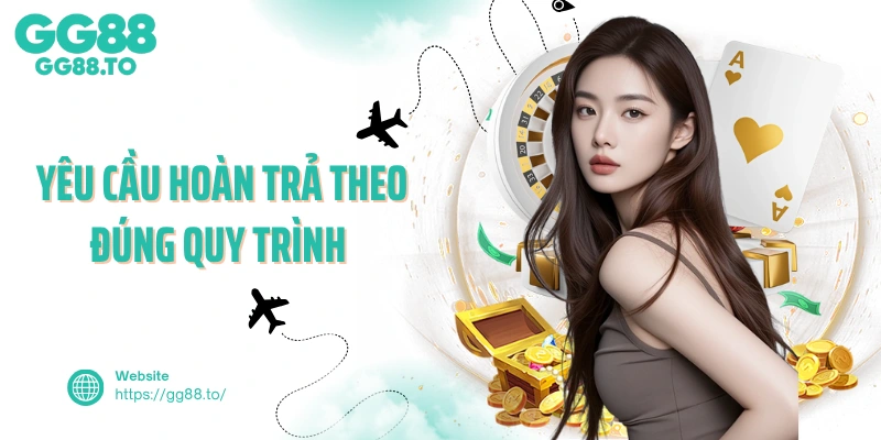 Yêu cầu hoàn trả theo đúng quy trình 