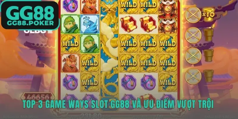 Top game Ways slot GG88 sở hữu các cơ chế thưởng vượt trội